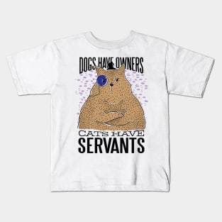 Dogs have owners Cats have servants Kids T-Shirt